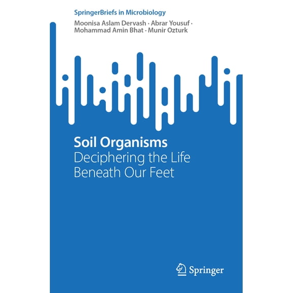 Springerbriefs in Microbiology Soil Organisms: Deciphering the Life Beneath Our Feet, (Paperback)