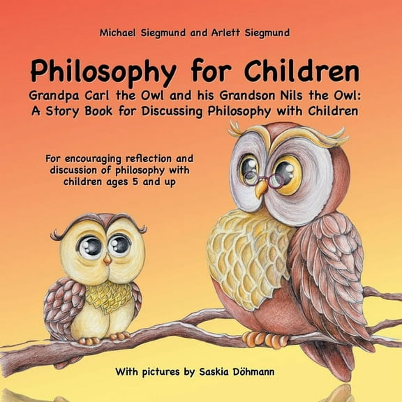 Philosophy for Children. Grandpa Carl the Owl and his Grandson Nils the Owl: A Story Book for Discussing Philosophy with, (Paperback)