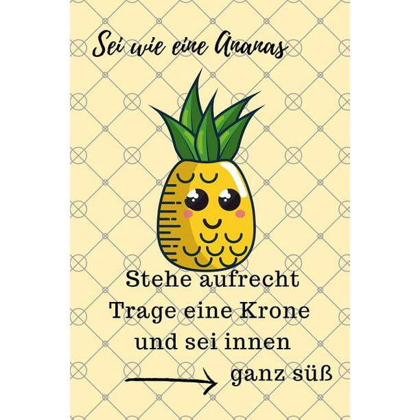 SEI Wie Eine Ananas Stehe Aufrecht Trage Eine Krone Und SEI Innen Ganz