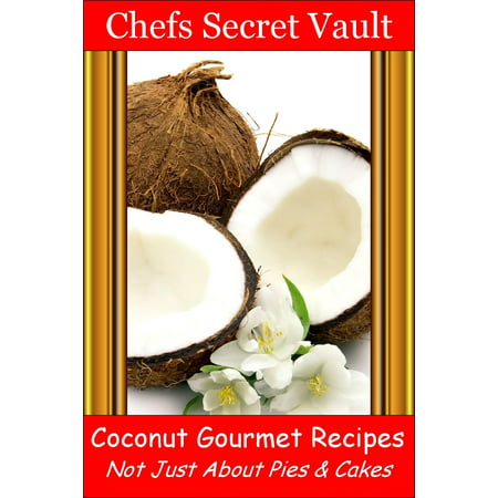 Coconut Gourmet Recipes: Not Just About Pies & Cakes -