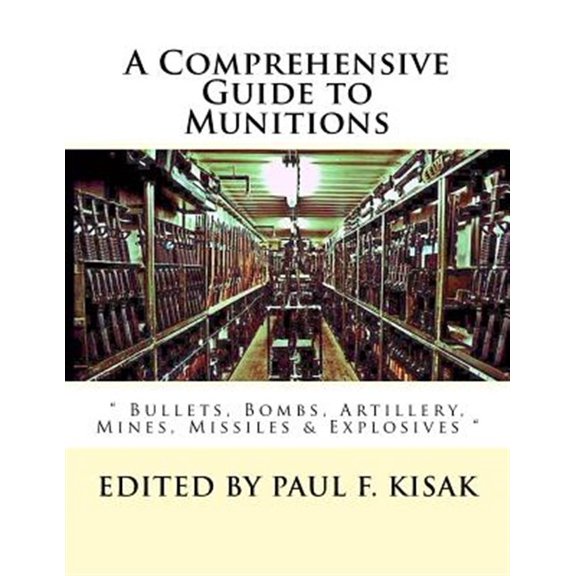 Pre-Owned Comprehensive Guide to Munitions : Bullets, Bombs, Artillery, Mines, Missiles & Explosives