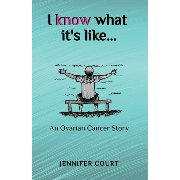 Survival Stories I Know What it's Like: An ovarian cancer story, Book 1, (Paperback)