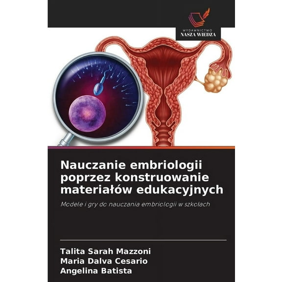 Nauczanie embriologii poprzez konstruowanie materialÃ³w edukacyjnych, (Paperback)