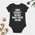 thumbnail image 4 of I Have Literally No Idea What You Are Saying - Baby Clothes - Funny Newborn Bodysuit Outfits for Boys And Girls Black-style 9months, 4 of 7