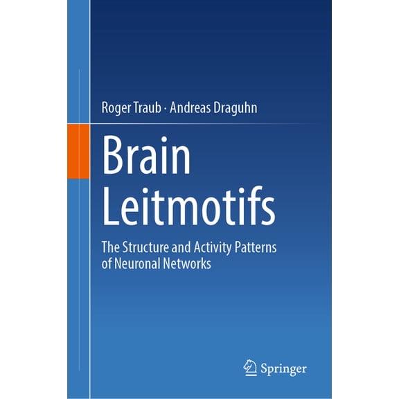 Brain Leitmotifs: The Structure and Activity Patterns of Neuronal Networks, (Hardcover)