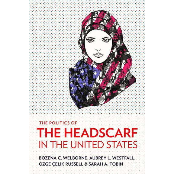 The Politics of the Headscarf in the United States, (Paperback)