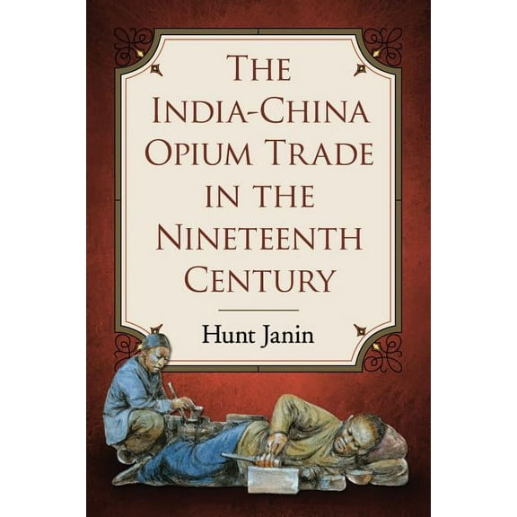 The India-China Opium Trade in the Nineteenth Century, (Paperback)