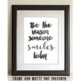 thumbnail image 5 of Be The Reason Someone Smiles Today - 11x14 Unframed Typography Art Print - Great Inspirational Gift, 5 of 6