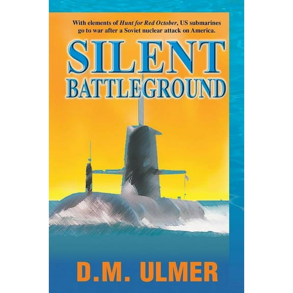 Submarine Classics by D.M. Ulmer: Silent Battleground (Paperback)