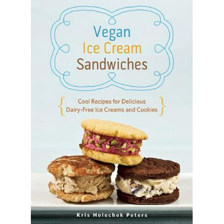 Vegan Ice Cream Sandwiches : Cool Recipes for Delicious Dairy-Free Ice Creams and