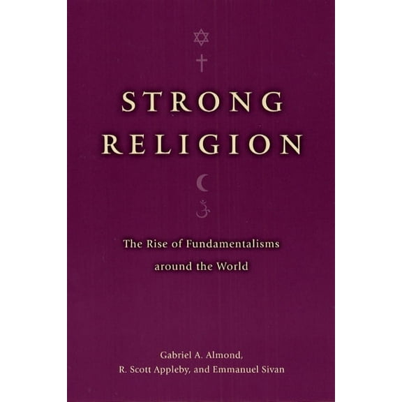 Fundamentalism Project Strong Religion: The Rise of Fundamentalisms Around the World, (Paperback)