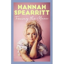 Facing the Music: A Searingly Candid Memoir from S Club 7 Star, Hannah Spearritt, (Hardcover)