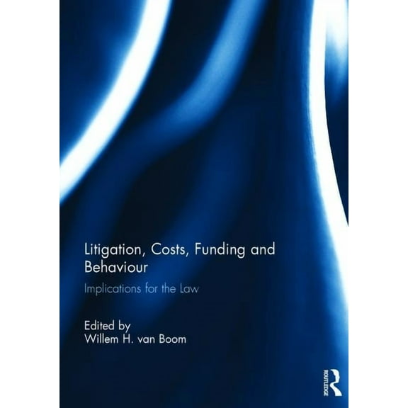 Litigation, Costs, Funding and Behaviour: Implications for the Law, (Hardcover)