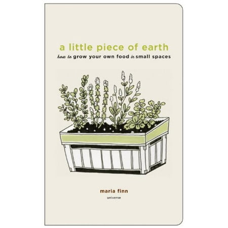 

A Little Piece of Earth: How to Grow Your Own Food in Small Spaces Pre-Owned Paperback B005DIB38W Maria Finn