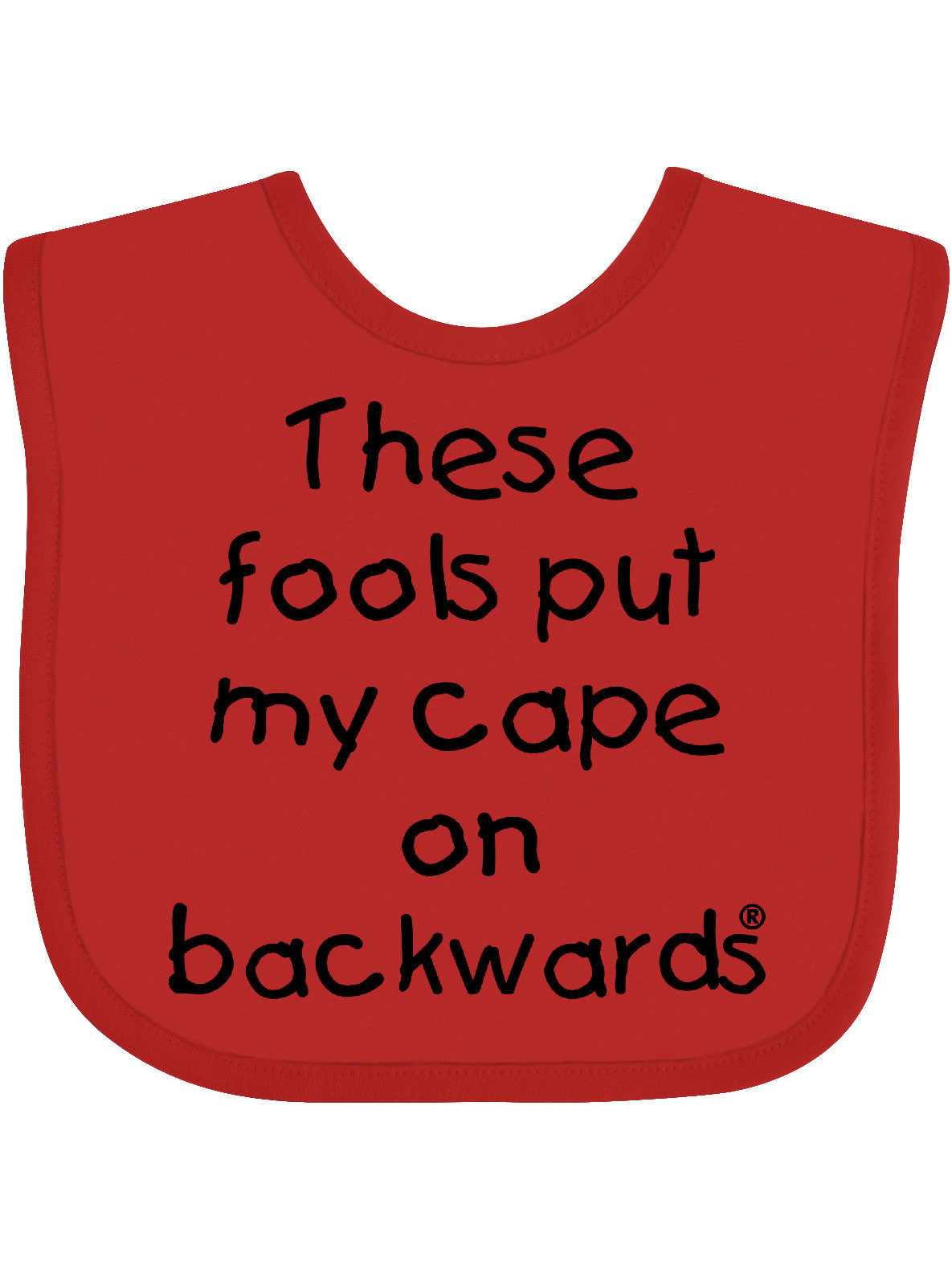 these fools put my cape on backwards