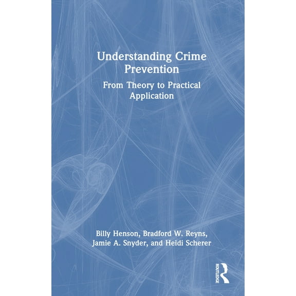 Understanding Crime Prevention: From Theory to Practical Application, (Hardcover)