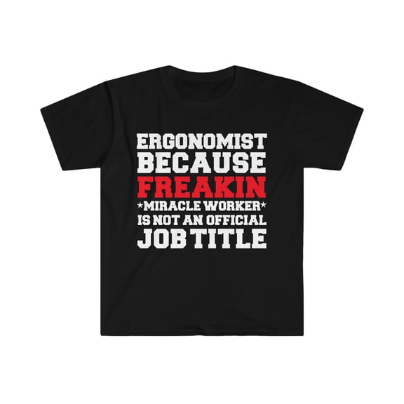 Ergonomist because Miracle Worker not a job title Unisex T-shirt S-3XL