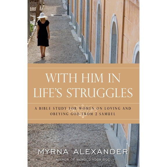 With Him in Life's Struggles : A Bible Study for Women on Loving and Obeying God from 2 Samuel (Paperback)