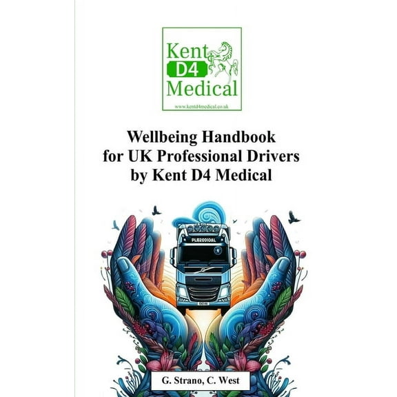 Wellbeing Handbook for UK Professional Drivers: Kent D4 Medical, (Paperback)