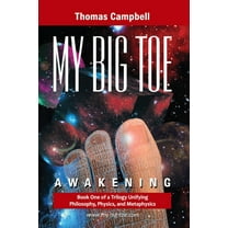 My Big Toe My Big TOE - Awakening S: Book 1 of a Trilogy Unifying of Philosophy, Physics, and Metaphysics, Book 1, (Paperback)