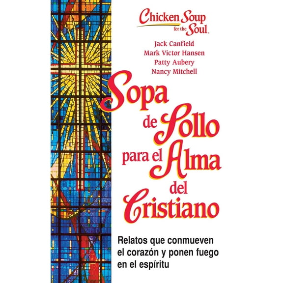 Sopa de Pollo para Alma del Cristiano : Relatos que conmueven el corazón y ponen fuego en el espíritu (Paperback)