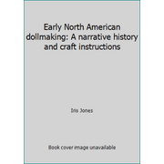 Early North American dollmaking: A narrative history and craft instructions, Used [Hardcover]