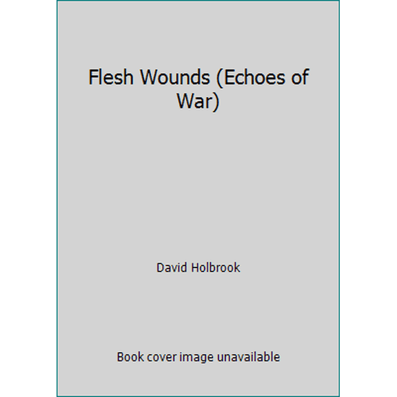 Pre-Owned Flesh Wounds (Echoes of War) (Paperback) 090767576X 9780907675761