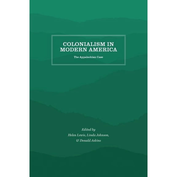 Colonialism in Modern America: The Appalachian Case, (Paperback)