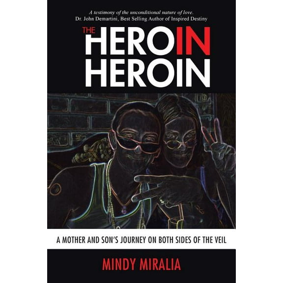The Hero in Heroin: A Mother and Son's Journey on Both Sides of the Veil, (Paperback)