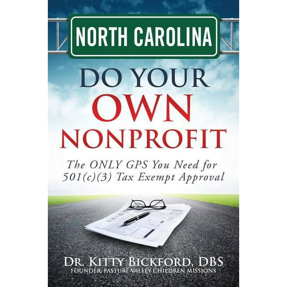 Do Your Own Nonprofit: North Carolina Do Your Own Nonprofit: The ONLY GPS You Need for 501c3 Tax Exempt Approval (Paperback)