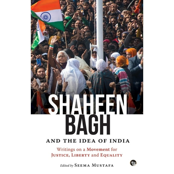 Shaheen Bagh and the Idea of India: Writings on a Movement for Justice, Liberty and Equality, (Paperback)