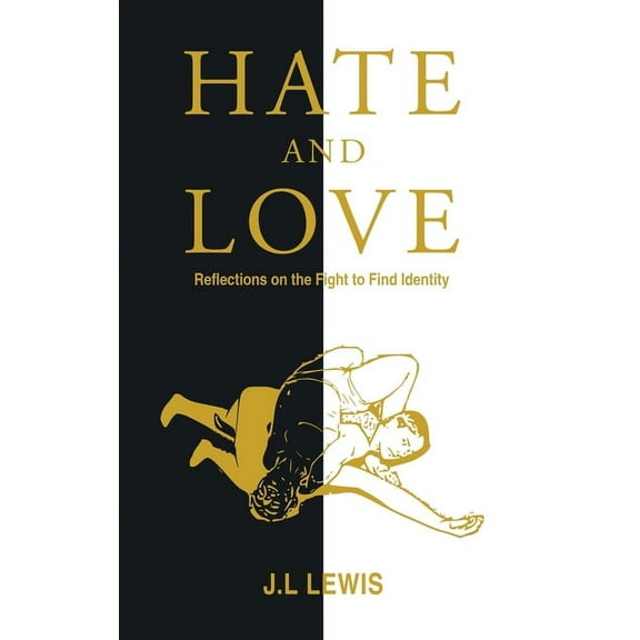 Hate and Love: Reflections on the Fight to Find Identity, (Hardcover)