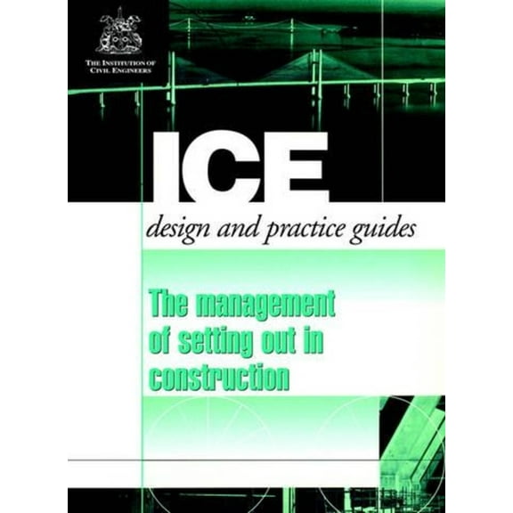 Ice Design and Practice Guides The Management of Setting Out in Construction, (Paperback)