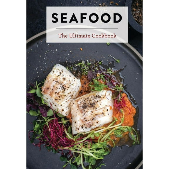 Ultimate Cookbooks Seafood: The Ultimate Cookbook, (Hardcover)