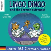 Lingo Dingo and the German astronaut: Heartwarming and fun English German kids book to learn German for kids (learning German for children; bilingual German English childrens kids books) (Paperback)