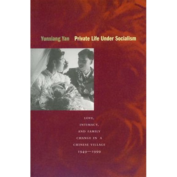 Pre-Owned Private Life under Socialism : Love, Intimacy, and Family Change in a Chinese Village, 1949-1999 (Hardcover)