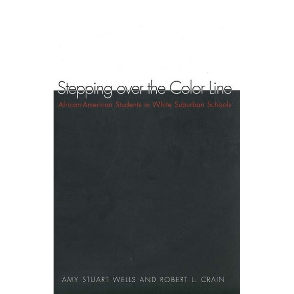 Stepping Over the Color Line: African-American Students in White Suburban Schools, (Paperback)