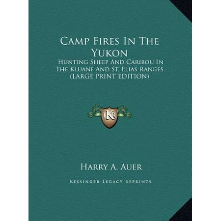 Camp Fires in the Yukon : Hunting Sheep and Caribou in the Kluane and St. Elias Ranges (Large Print