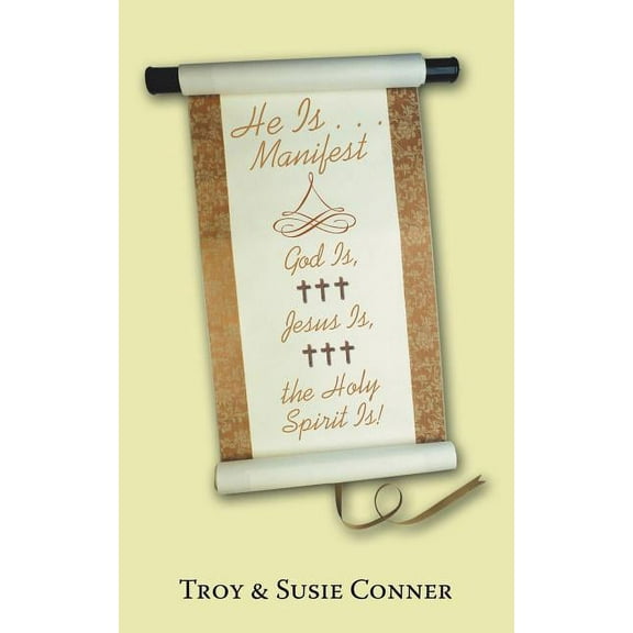 He Is Manifest : God Is, Jesus Is, the Holy Spirit Is!