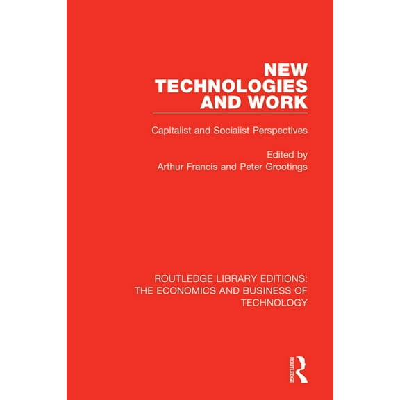 Routledge Library Editions: The Economic New Technologies and Work: Capitalist and Socialist Perspectives, (Paperback)