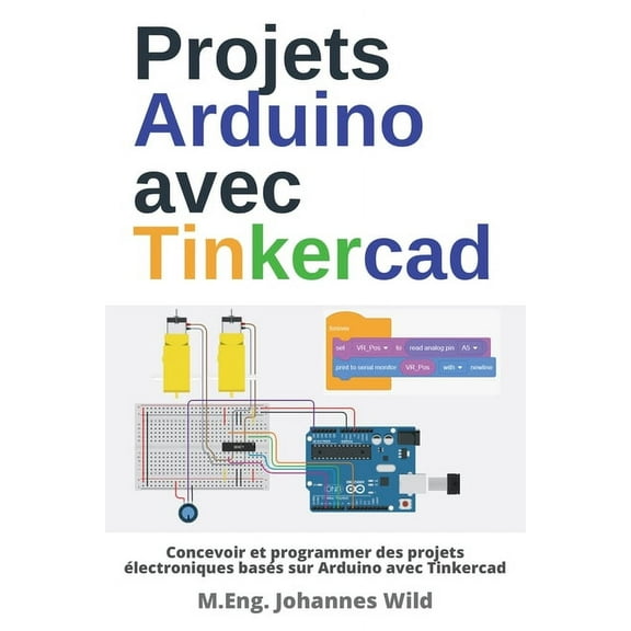 Projets Arduino avec Tinkercad: Concevoir et programmer des projets électroniques basés sur Arduino avec Tinkercad (Paperback)
