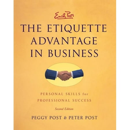 Emily Post's the Etiquette Advantage in Business 2e : Personal Skills for Professional Success