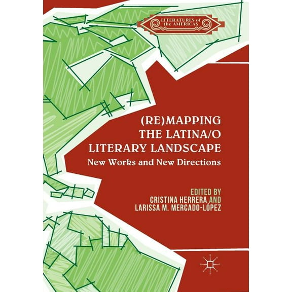 Literatures of the Americas (Re)Mapping the Latina/O Literary Landscape, (Paperback)