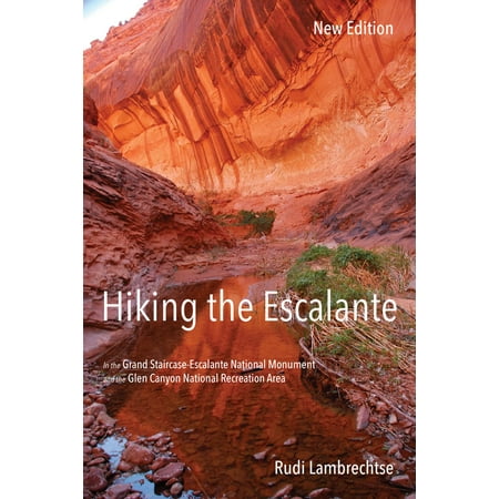 Hiking the Escalante : In the Grand Staircase-Escalante National Monument and the Glen Canyon National Recreation Area, New (Best Hikes In Grand Staircase Escalante)