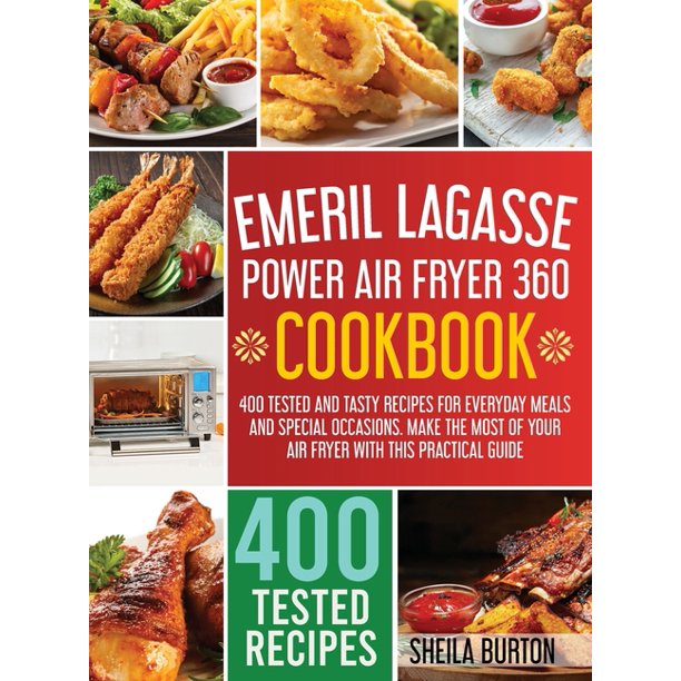 Emeril Lagasse Power Air Fryer 360 Cookbook 400 Tested and Tasty