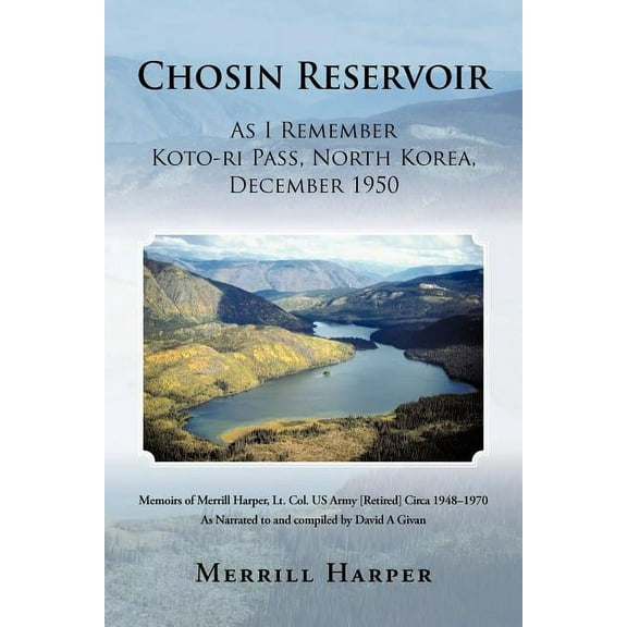 Chosin Reservoir: As I Remember Koto-Ri Pass, North Korea, December 1950 (Paperback) by Merrill Harper