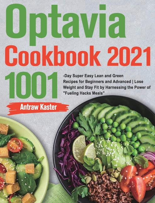 Optavia Cookbook 2021 : 1001-Day Super Easy Lean and Green Recipes for Beginners and Advanced Lose Weight and Stay Fit by Harnessing the Power of Fueling Hacks Meals (Hardcover) - Walmart.com Optavia Cookbook 2021 : 1001-Day Super Easy Lean And Green Recipes For Beginners And Advanced Lose Weight And Stay Fit By Harnessing The Power Of Fueling Hacks Meals (Hardcover) - Walmart.Com