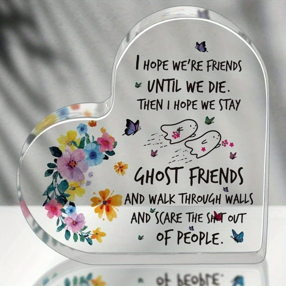 Contemporary Acrylic Heart-Shaped Decorative Plaque with Inspirational Friendship Quote Laser Engraved Ghost Friends Message Multi-Purpose Desktop Keepsake for Women No Power Needed