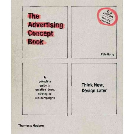 The Advertising Concept Book: Think Now, Design Later: a Complete Guide to Creative Ideas, Strategies and Campaigns