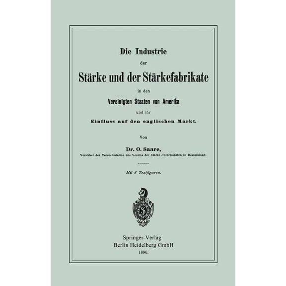Die Industrie Der Stärke Und Der Stärkefabrikate in Den Vereinigten Staaten Von Amerika Und Ihr Einfluss Auf Den Englisc, (Paperback)